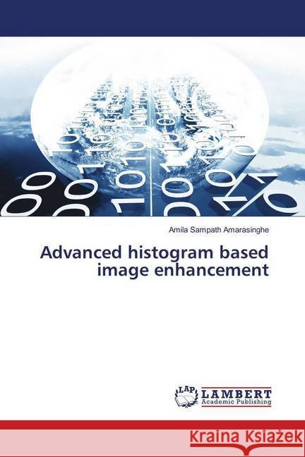 Advanced histogram based image enhancement Amarasinghe, Amila Sampath 9783659392092 LAP Lambert Academic Publishing - książka