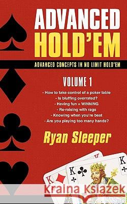 Advanced Hold'em Volume 1: Advanced concepts in no limit hold'em Ryan Sleeper 9781440182778 iUniverse - książka