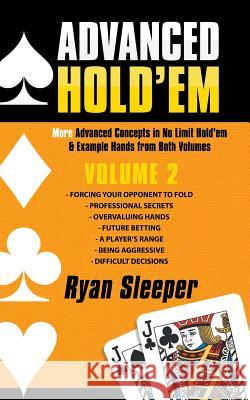 Advanced Hold'Em Volume 2: More Advanced Concepts in No Limit Hold'Em & Example Hands from Both Volumes Ryan Sleeper 9781532046803 iUniverse - książka