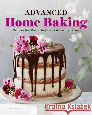 Advanced Home Baking: Recipes for Mastering Sweet and Savory Bakes Jaclyn Rodriguez 9781646118632 Rockridge Press - książka