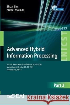 Advanced Hybrid Information Processing: 5th Eai International Conference, Adhip 2021, Virtual Event, October 22-24, 2021, Proceedings, Part II Liu, Shuai 9783030945534 Springer - książka