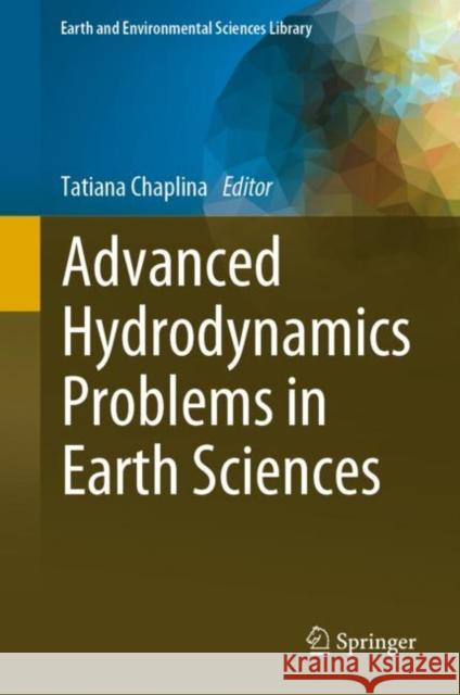 Advanced Hydrodynamics Problems in Earth Sciences Tatiana Chaplina 9783031230493 Springer - książka