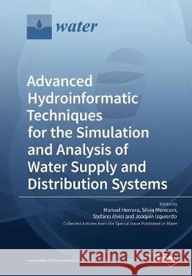 Advanced Hydroinformatic Techniques for the Simulation and Analysis of Water Supply and Distribution Systems Manuel Herrera Silvia Meniconi Stefano Alvisi 9783038429531 Mdpi AG - książka