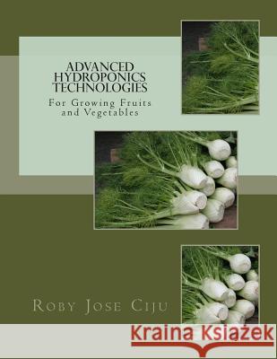 Advanced Hydroponics Technologies Roby Jose Ciju 9781479347414 Createspace - książka