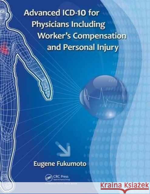 Advanced ICD-10 for Physicians Including Worker's Compensation and Personal Injury Eugene Fukumoto 9781138032903 Productivity Press - książka