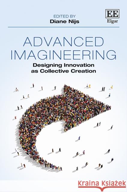 Advanced Imagineering: Designing Innovation as Collective Creation Diane Nijs   9781788976237 Edward Elgar Publishing Ltd - książka