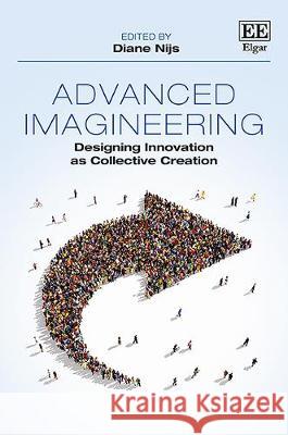 Advanced Imagineering: Designing Innovation as Collective Creation Diane Nijs   9781789902853 Edward Elgar Publishing Ltd - książka