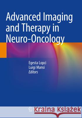 Advanced Imaging and Therapy in Neuro-Oncology Egesta Lopci Luigi Mansi 9783031593437 Springer - książka