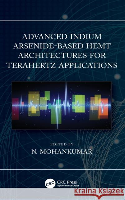 Advanced Indium Arsenide-Based Hemt Architectures for Terahertz Applications Mohankumar N 9780367554149 CRC Press - książka