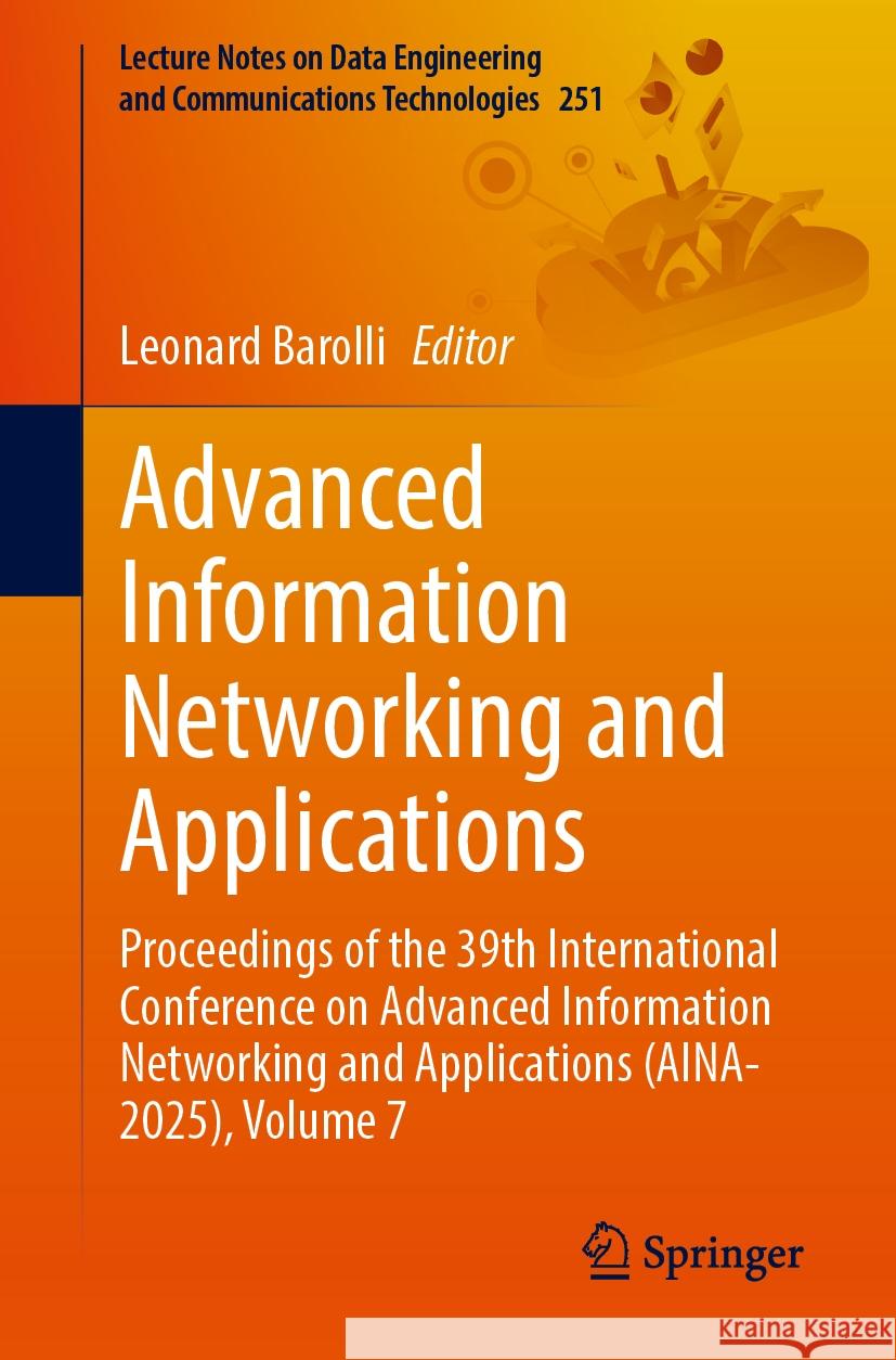 Advanced Information Networking and Applications: Proceedings of the 39th International Conference on Advanced Information Networking and Applications Leonard Barolli 9783031877803 Springer - książka