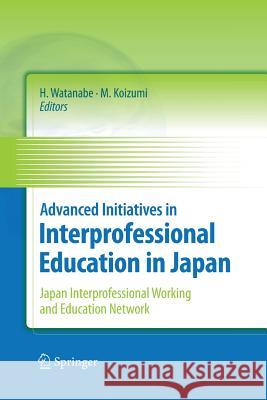 Advanced Initiatives in Interprofessional Education in Japan: Japan Interprofessional Working and Education Network (Jipwen) Watanabe, Hideomi 9784431547112 Springer - książka