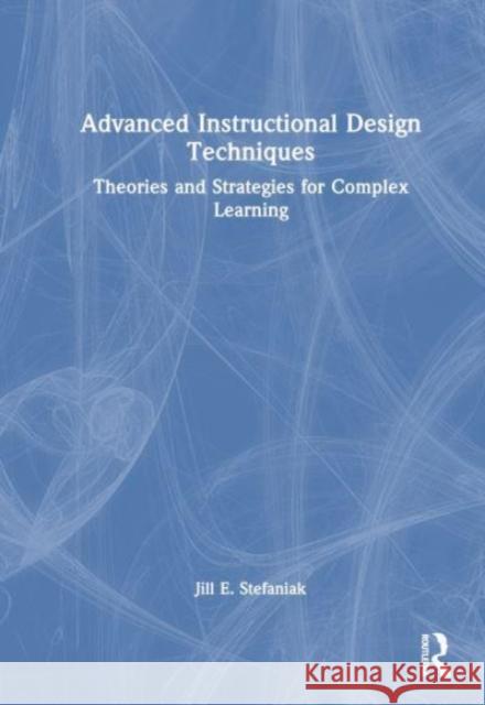 Advanced Instructional Design Techniques Jill E. Stefaniak 9781032261836 Taylor & Francis Ltd - książka
