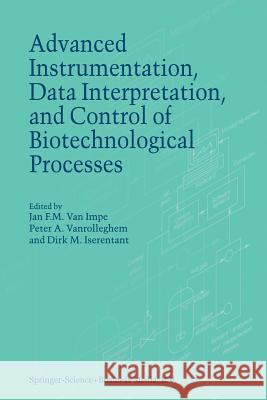 Advanced Instrumentation, Data Interpretation, and Control of Biotechnological Processes J. F. Van Impe P. a. Vanrolleghem D. M. Iserentant 9789048149544 Not Avail - książka