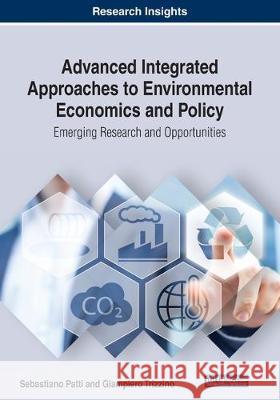 Advanced Integrated Approaches to Environmental Economics and Policy: Emerging Research and Opportunities Patti, Sebastiano 9781522595632 IGI Global - książka