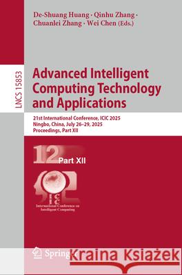 Advanced Intelligent Computing Technology and Applications: 21st International Conference, ICIC 2025, Ningbo, China, July 26-29, 2025, Proceedings, Pa De-Shuang Huang Qinhu Zhang Chuanlei Zhang 9789819698936 Springer - książka