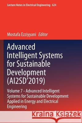 Advanced Intelligent Systems for Sustainable Development (Ai2sd'2019): Volume 7- Advanced Intelligent Systems for Sustainable Development Applied in E Mostafa Ezziyyani 9783030364779 Springer - książka