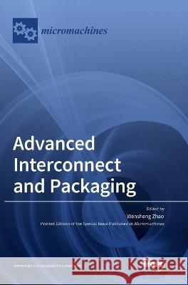 Advanced Interconnect and Packaging Wensheng Zhao 9783036567334 Mdpi AG - książka