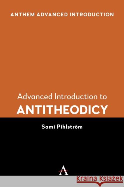Advanced Introduction to Antitheodicy Sami Pihlstrom 9781839996771 Anthem Press - książka
