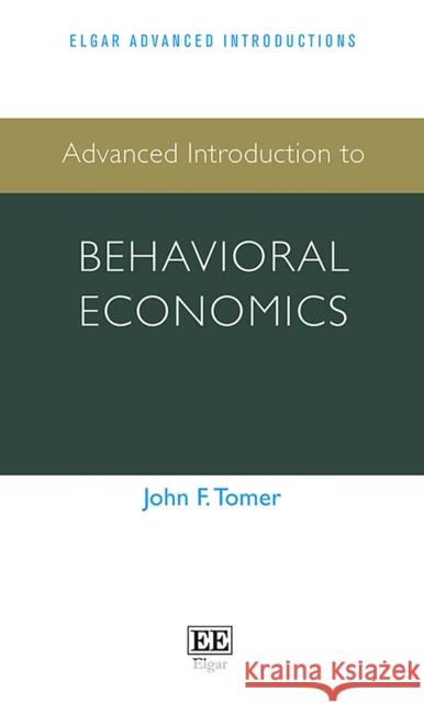 Advanced Introduction to Behavioral Economics John F. Tomer   9781784719913 Edward Elgar Publishing Ltd - książka