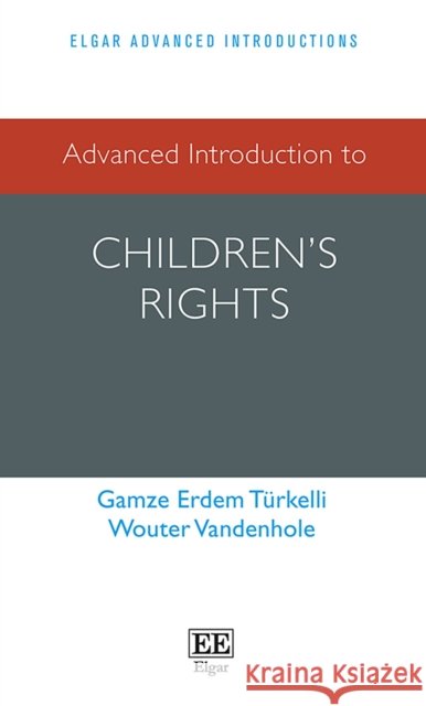 Advanced Introduction to Children's Rights Gamze Erdem Turkelli 9781789900293 Edward Elgar Publishing Ltd - książka