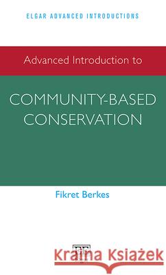 Advanced Introduction to Community-based Conservation Fikret Berkes   9781839102226 Edward Elgar Publishing Ltd - książka