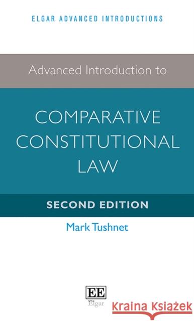 Advanced Introduction to Comparative Constitutional Law Mark Tushnet   9781786437181 Edward Elgar Publishing Ltd - książka