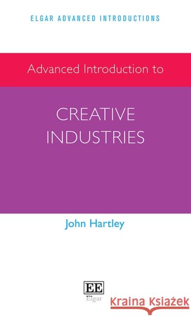 Advanced Introduction to Creative Industries John Hartley 9781839108952  - książka