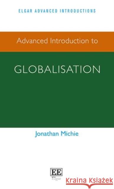Advanced Introduction to Globalisation Jonathan Michie   9781784710699 Edward Elgar Publishing Ltd - książka