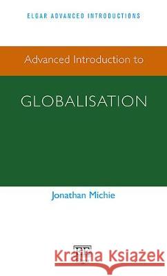 Advanced Introduction to Globalisation Jonathan Michie   9781784710712 Edward Elgar Publishing Ltd - książka