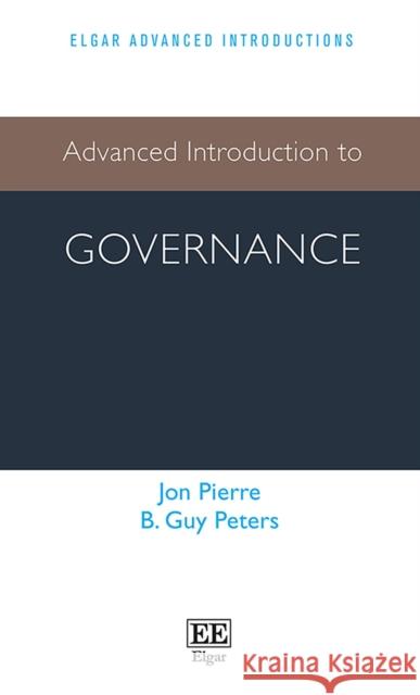 Advanced Introduction to Governance Jon Pierre B. Guy Peters  9781784712129 Edward Elgar Publishing Ltd - książka