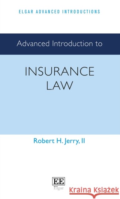 Advanced Introduction to Insurance Law Robert H. Jerry II 9781800884236 Edward Elgar Publishing Ltd - książka