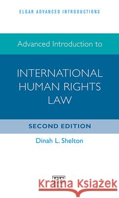 Advanced Introduction to International Human Rights Law Dinah L. Shelton   9781839103209 Edward Elgar Publishing Ltd - książka