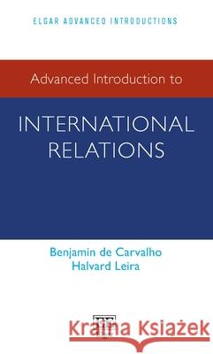 Advanced Introduction to International Relations Benjamin de Carvalho, Halvard Leira 9781035328765 Edward Elgar Publishing Ltd - książka