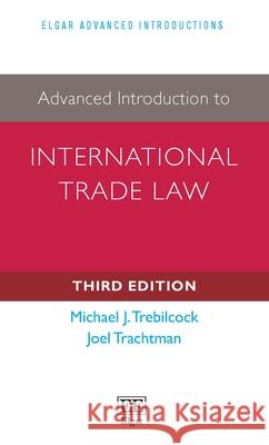 Advanced Introduction to International Trade Law: Third Edition Michael Trebilcock, Joel Trachtman 9781035334018 Edward Elgar Publishing Ltd - książka