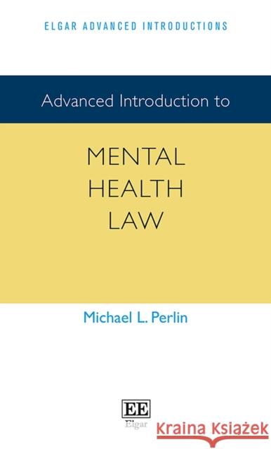 Advanced Introduction to Mental Health Law Michael L. Perlin   9781789903904 Edward Elgar Publishing Ltd - książka