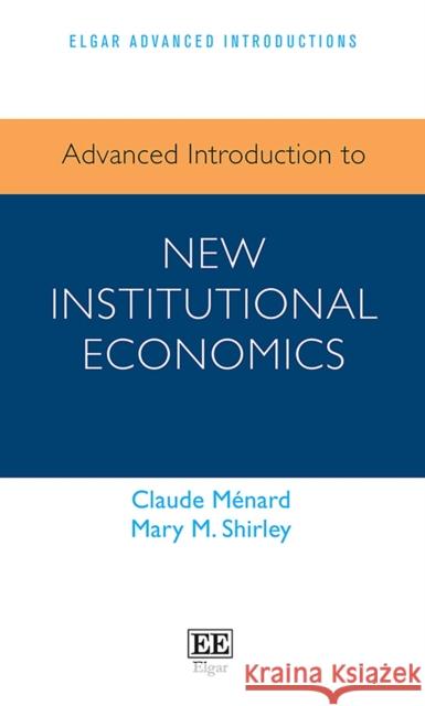 Advanced Introduction to New Institutional Economics Claude Menard Mary M. Shirley  9781789904482 Edward Elgar Publishing Ltd - książka