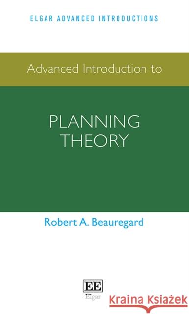 Advanced Introduction to Planning Theory Robert A. Beauregard   9781788978880 Edward Elgar Publishing Ltd - książka