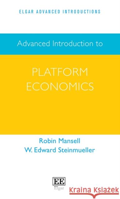 Advanced Introduction to Platform Economics Robin Mansell, W. E. Steinmueller 9781789900606  - książka