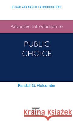 Advanced Introduction to Public Choice Randall G. Holcombe   9781785362040 Edward Elgar Publishing Ltd - książka