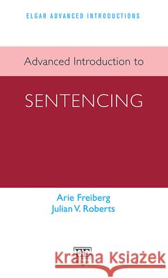 Advanced Introduction to Sentencing Arie Freiberg, Julian V. Roberts 9781035317585  - książka