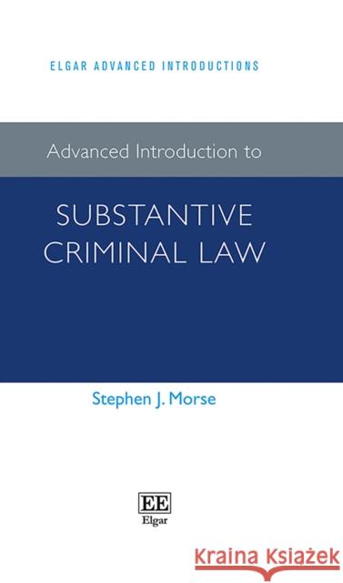 Advanced Introduction to Substantive Criminal Law Stephen J. Morse 9781789906813 Edward Elgar Publishing Ltd - książka