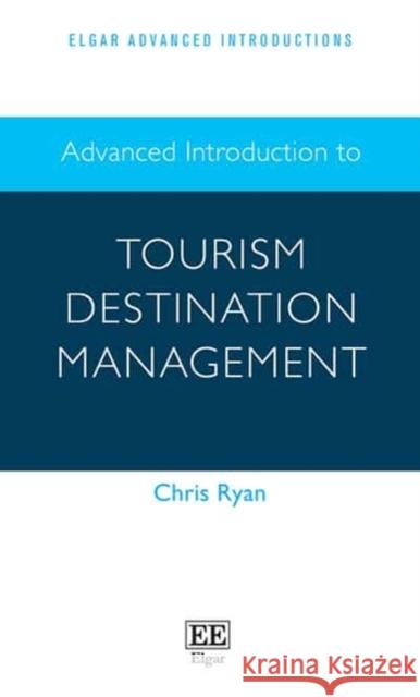 Advanced Introduction to Tourism Destination Management Chris Ryan   9781839103896 Edward Elgar Publishing Ltd - książka