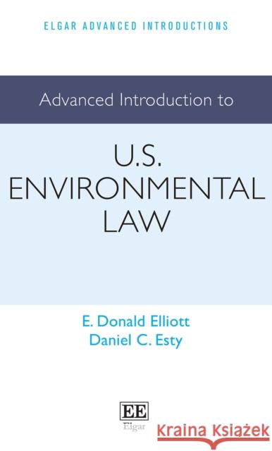 Advanced Introduction to U.S. Environmental Law E. D. Elliott Daniel C. Esty  9781800374898 Edward Elgar Publishing Ltd - książka