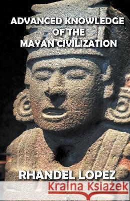 Advanced Knowledge of the Mayan Civilization Rhandel Lopez 9798201468170 Dttv Publications - książka
