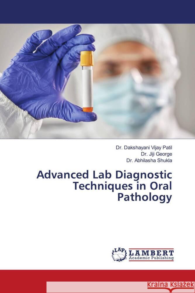 Advanced Lab Diagnostic Techniques in Oral Pathology Patil, Dr. Dakshayani Vijay, George, Dr. Jiji, Shukla, Dr. Abhilasha 9786204953120 LAP Lambert Academic Publishing - książka