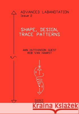 Advanced Labanotation, Issue 2: Shape, Design, Trace Patterns Ann Hutchinson Guest, Rob van Haarst 9781852731465 Dance Books Ltd - książka