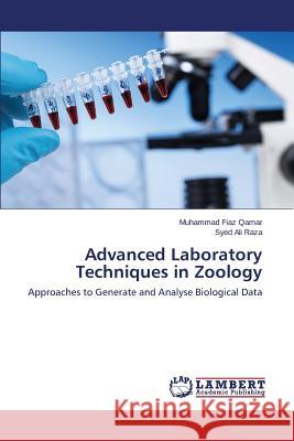 Advanced Laboratory Techniques in Zoology Qamar Muhammad Fiaz                      Raza Syed Ali 9783659521355 LAP Lambert Academic Publishing - książka