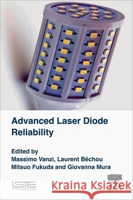 Advanced Laser Diode Reliability Laurent Bechou Mitsuo Fukuda Giovanna Mura 9781785481543 Iste Press - Elsevier - książka