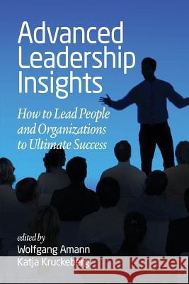 Advanced Leadership Insights: How to Lead People and Organizations to Ultimate Success Wolfgang Amann, Katja Kruckeberg 9781681238166 Eurospan (JL) - książka