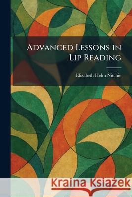 Advanced Lessons in Lip Reading Elizabeth Helm Nitchie 9781025260266 Tradd Street Press - książka